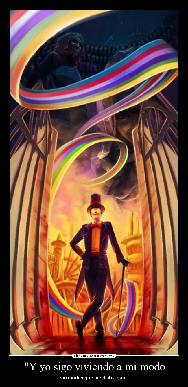 Y yo sigo viviendo a mi modo - sin modas que me distraigan.