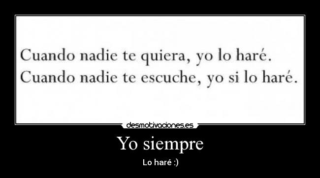 Yo siempre - Lo haré :)
