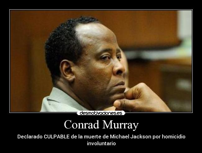 Conrad Murray - Declarado CULPABLE de la muerte de Michael Jackson por homicidio involuntario