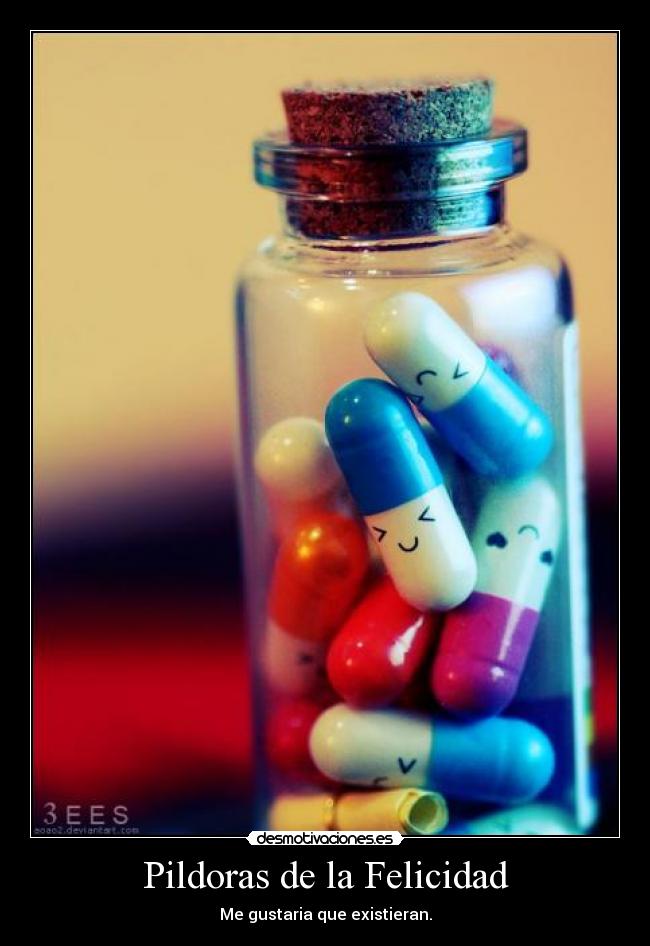 Pildoras de la Felicidad - Me gustaria que existieran.