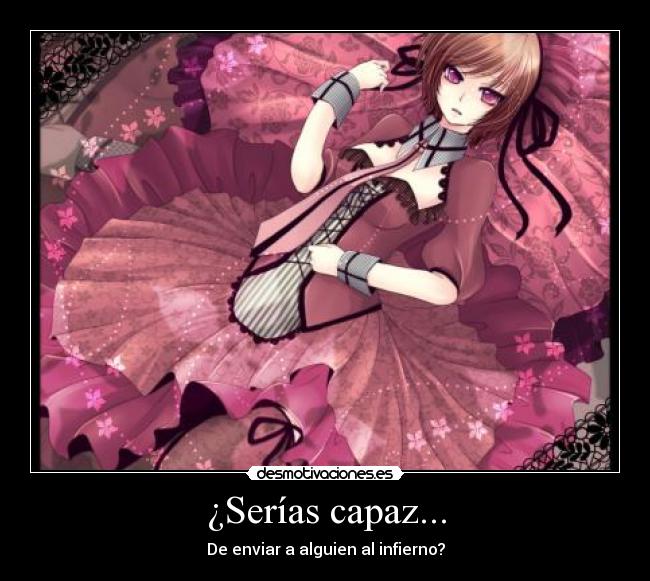 ¿Serías capaz... - De enviar a alguien al infierno?