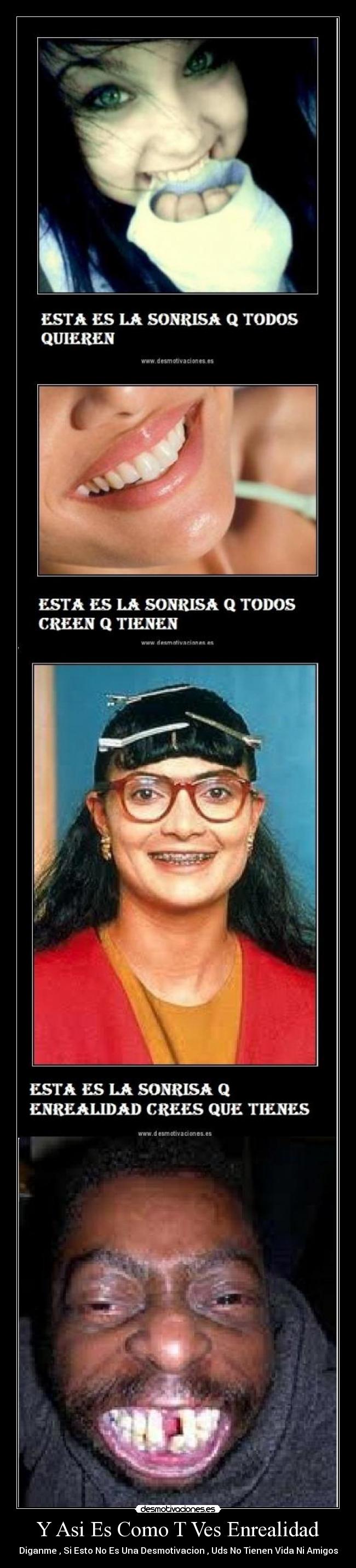Y Asi Es Como T Ves Enrealidad - Diganme , Si Esto No Es Una Desmotivacion , Uds No Tienen Vida Ni Amigos