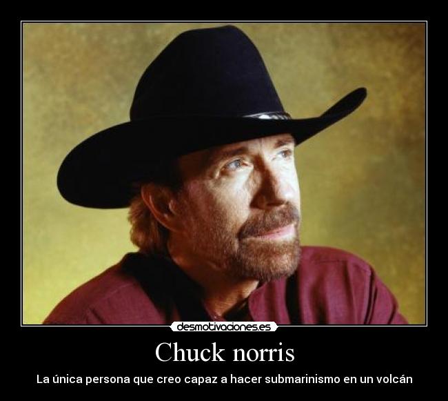 Chuck norris - La única persona que creo capaz a hacer submarinismo en un volcán