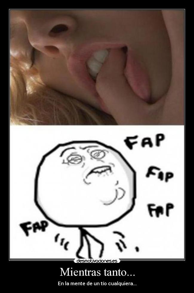 Mientras tanto... - En la mente de un tío cualquiera...