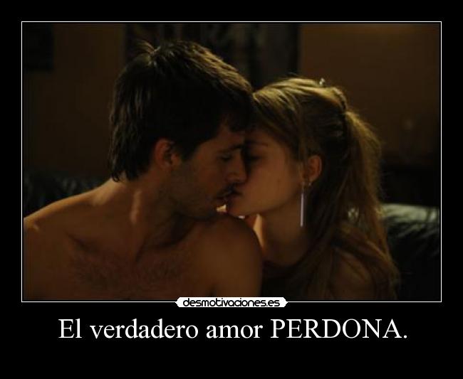 El verdadero amor PERDONA. - 