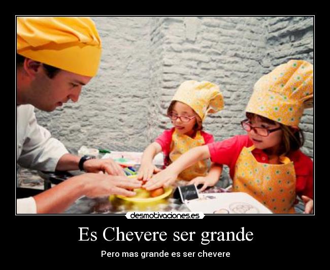 Es Chevere ser grande -