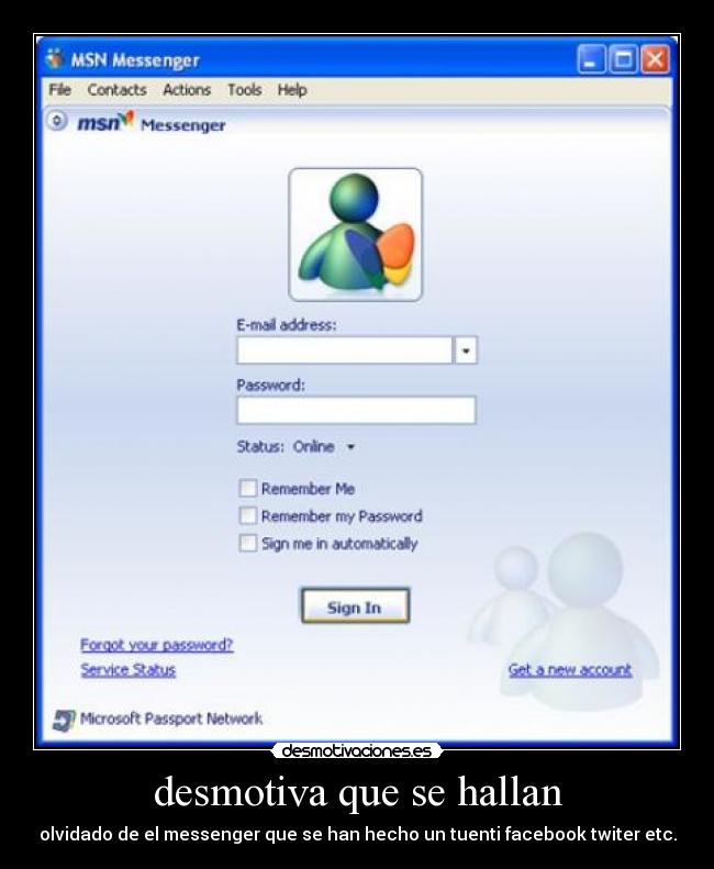 desmotiva que se hallan - olvidado de el messenger que se han hecho un tuenti facebook twiter etc.