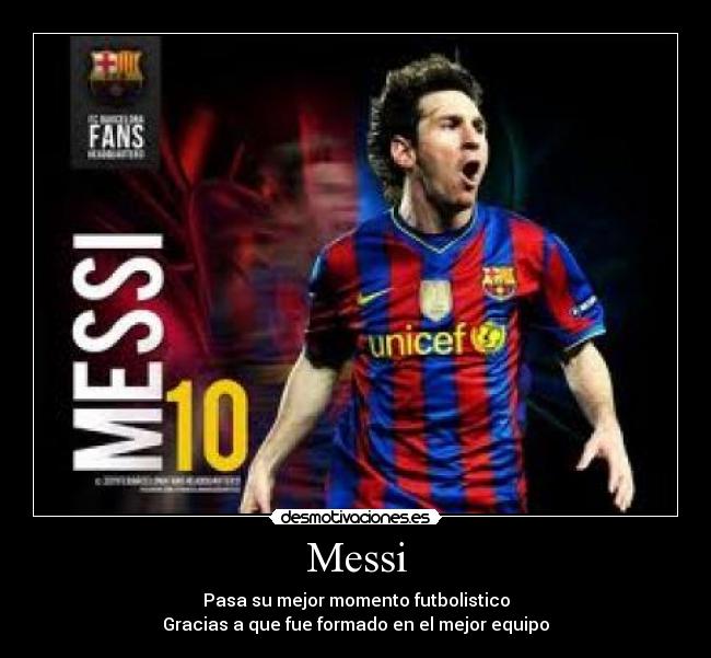 Messi - Pasa su mejor momento futbolistico
Gracias a que fue formado en el mejor equipo