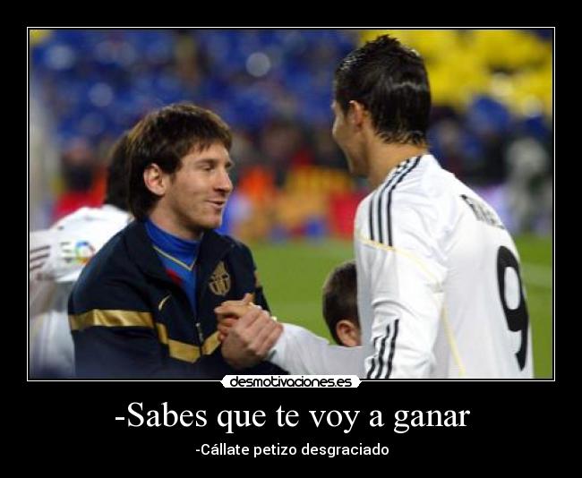 -Sabes que te voy a ganar - -Cállate petizo desgraciado