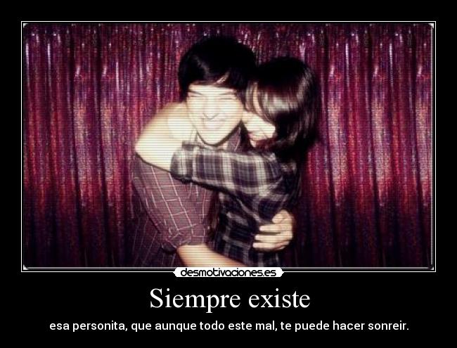Siempre existe -