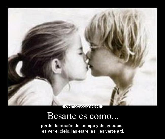 Besarte es como... -