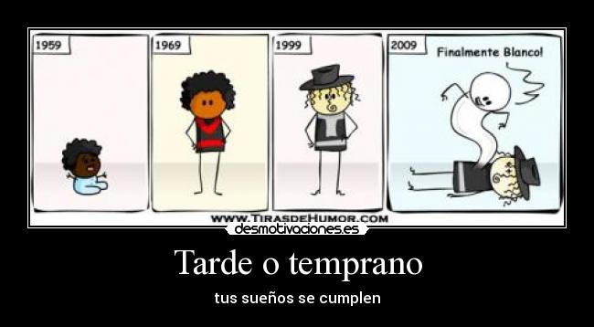 Tarde o temprano - tus sueños se cumplen