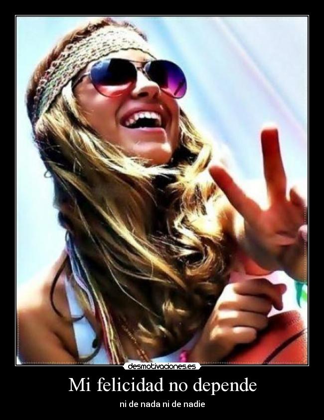 Mi felicidad no depende - ni de nada ni de nadie