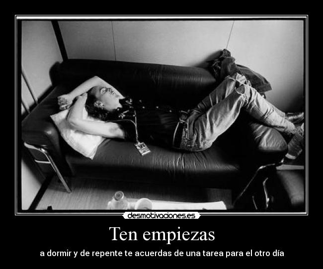 Ten empiezas - a dormir y de repente te acuerdas de una tarea para el otro día