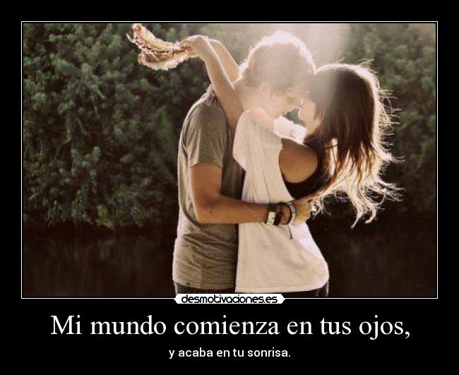 Mi mundo comienza en tus ojos, - 