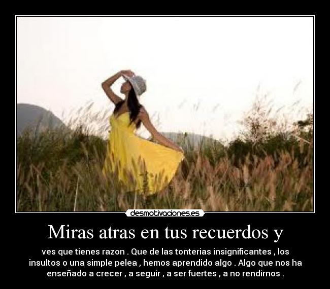 Miras atras en tus recuerdos y -