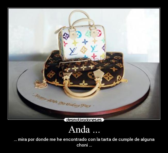 Anda ... - ... mira por donde me he encontrado con la tarta de cumple de alguna choni ...