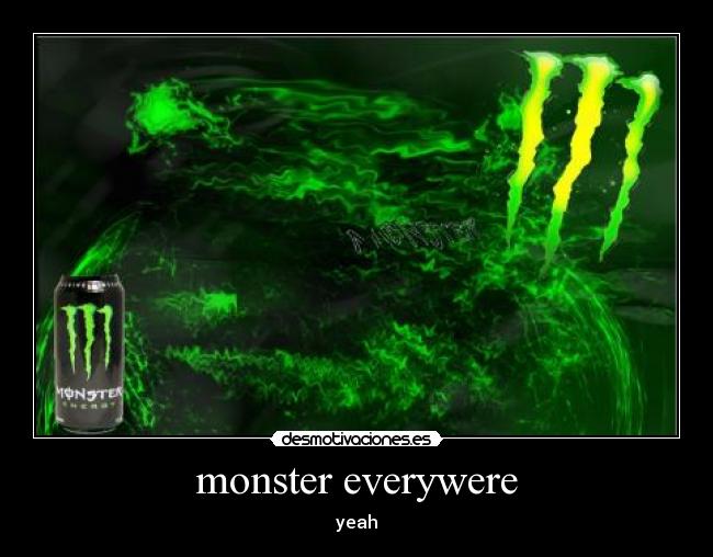 monster everywere - yeah