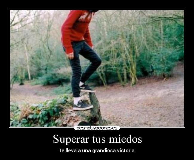 Superar tus miedos - Te lleva a una grandiosa victoria.