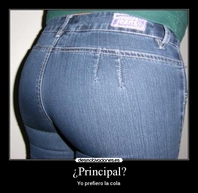¿Principal? - Yo prefiero la cola