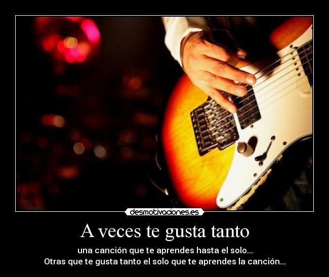 A veces te gusta tanto -