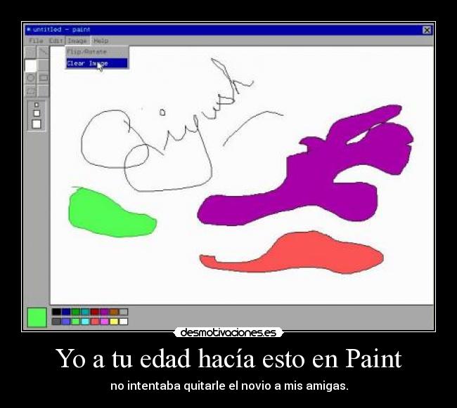 Yo a tu edad hacía esto en Paint - no intentaba quitarle el novio a mis amigas.