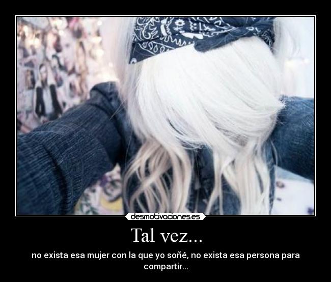 Tal vez... -