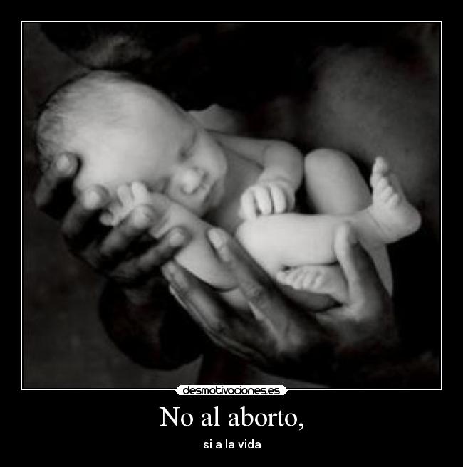 No al aborto, - si a la vida