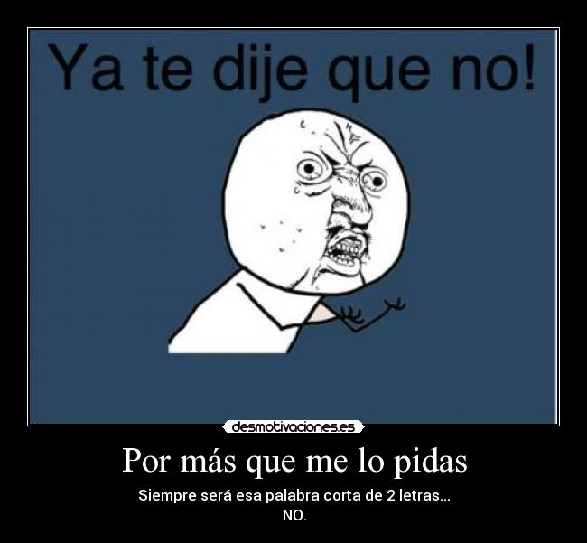 Por más que me lo pidas -