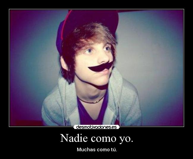 Nadie como yo. - Muchas como tú.