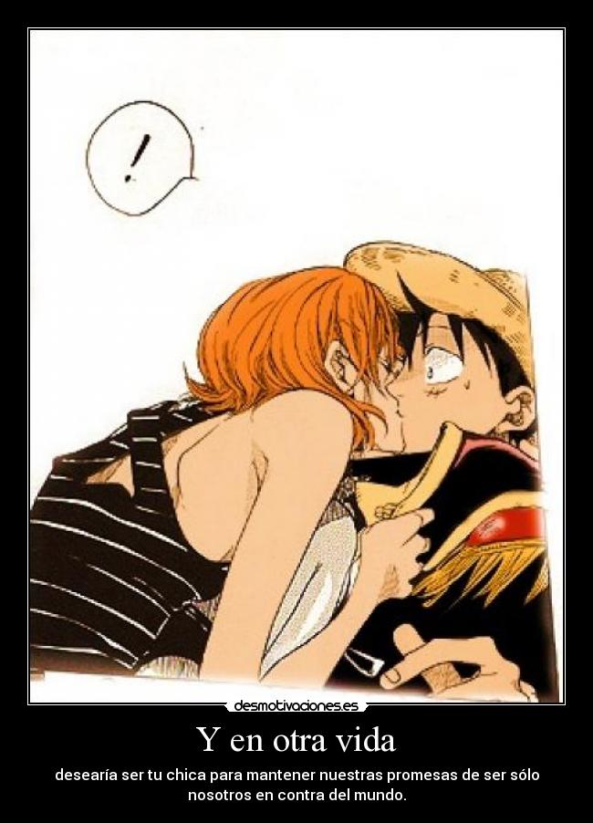 Y en otra vida - desearía ser tu chica para mantener nuestras promesas de ser sólo
nosotros en contra del mundo.