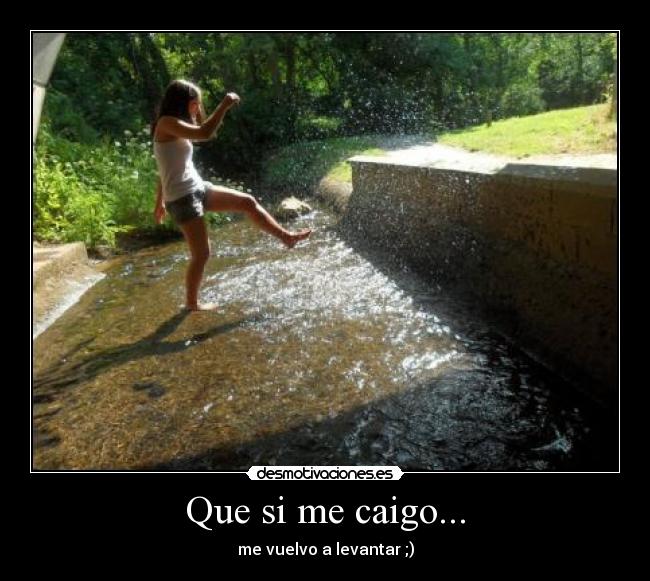 Que si me caigo... -