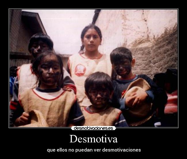 Desmotiva - que ellos no puedan ver desmotivaciones