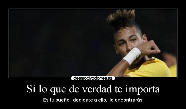 Si lo que de verdad te importa -