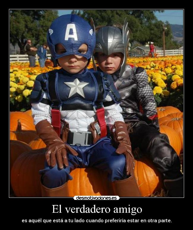 El verdadero amigo - es aquél que está a tu lado cuando preferiría estar en otra parte.