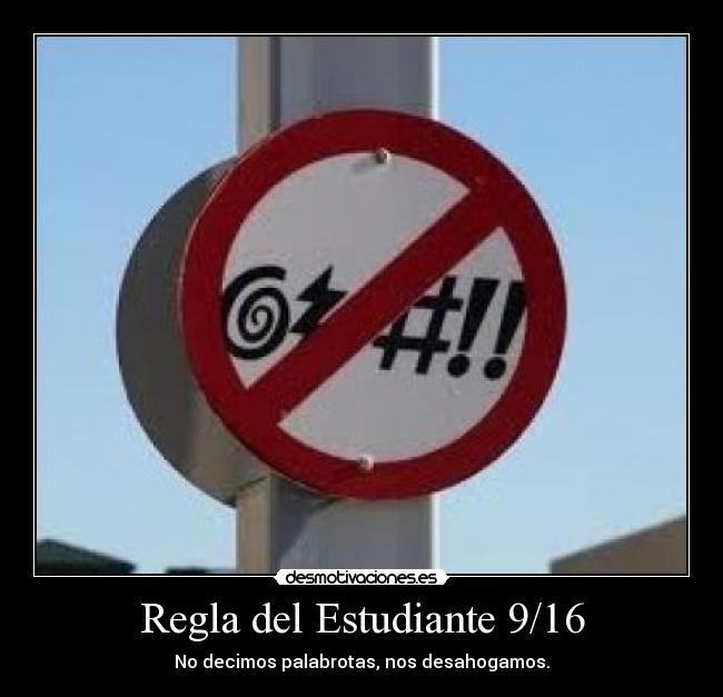 Regla del Estudiante 9/16 - No decimos palabrotas, nos desahogamos.