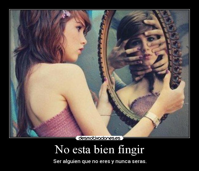 No esta bien fingir -