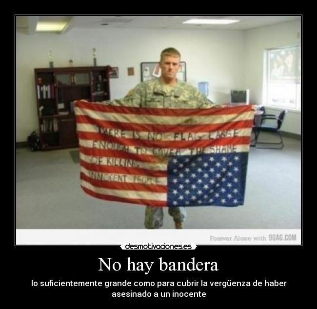 No hay bandera - lo suficientemente grande como para cubrir la vergüenza de haber
asesinado a un inocente