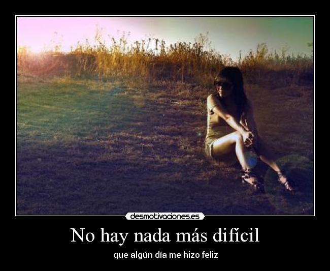 No hay nada más difícil -