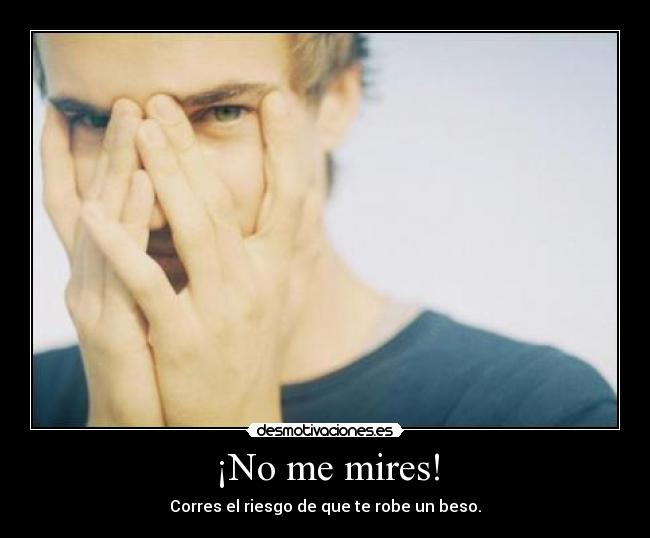 ¡No me mires! -