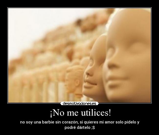 ¡No me utilices! - 