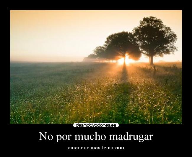 No por mucho madrugar - 