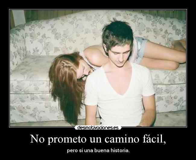 No prometo un camino fácil, - pero si una buena historia.
