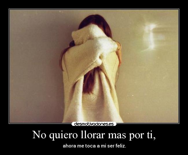 No quiero llorar mas por ti, -