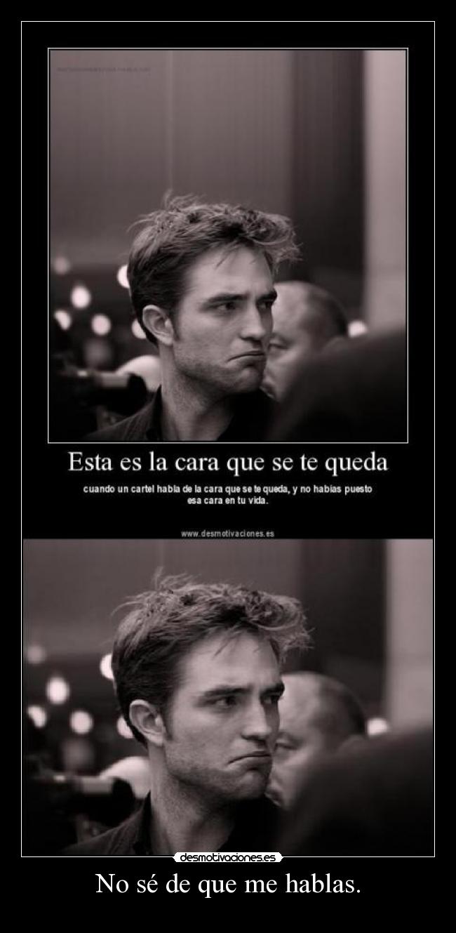 No sé de que me hablas. - 