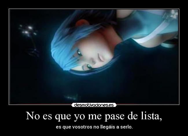 No es que yo me pase de lista, -