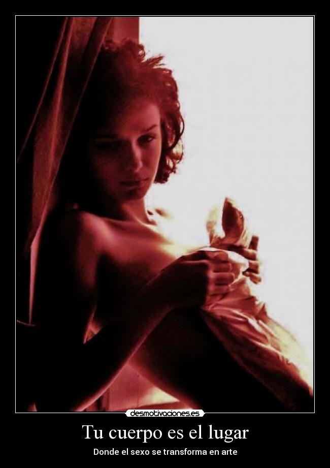 Tu cuerpo es el lugar - Donde el sexo se transforma en arte