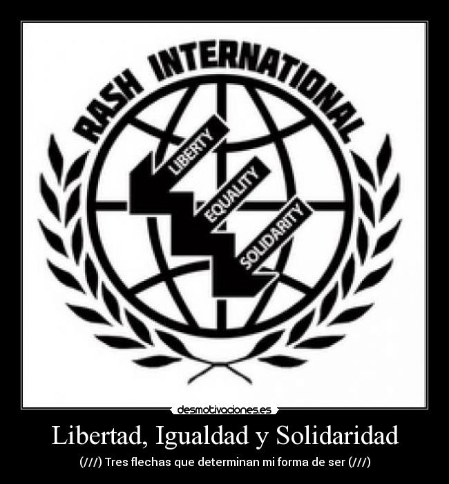 Libertad, Igualdad y Solidaridad - (///) Tres flechas que determinan mi forma de ser (///)