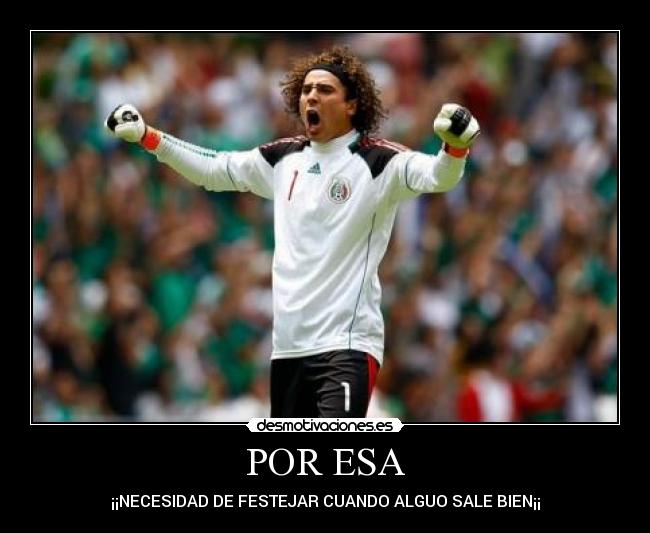 POR ESA - ¡¡NECESIDAD DE FESTEJAR CUANDO ALGUO SALE BIEN¡¡