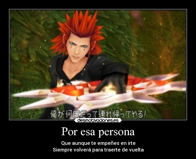 Por esa persona - Que aunque te empeñes en irte
Siempre volverá para traerte de vuelta
